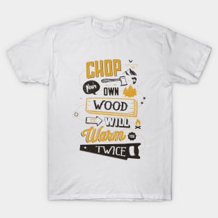 CHOP YOUR OWN WOOD T-Shirt